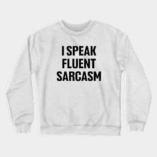 I speak fluent sarcasm shirt, funny sarcastic Crewneck Sweatshirt